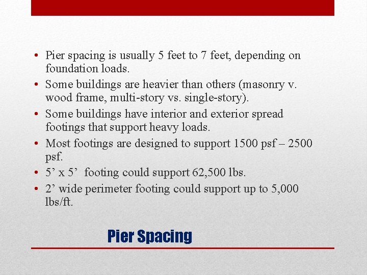  • Pier spacing is usually 5 feet to 7 feet, depending on foundation