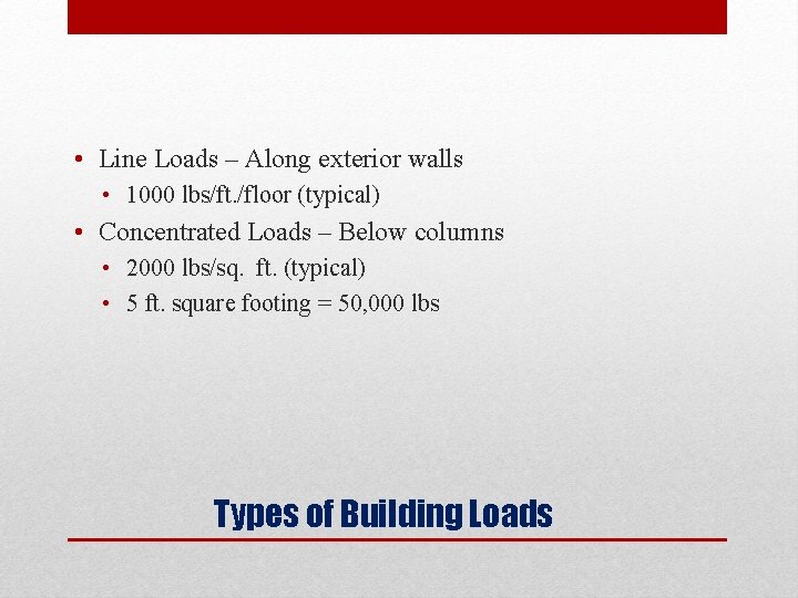  • Line Loads – Along exterior walls • 1000 lbs/ft. /floor (typical) •