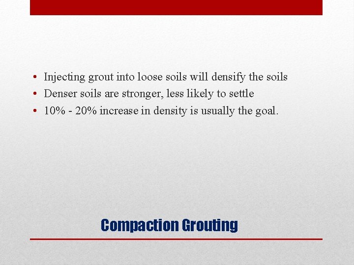  • Injecting grout into loose soils will densify the soils • Denser soils