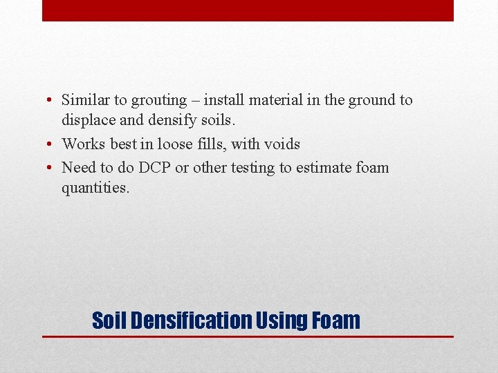  • Similar to grouting – install material in the ground to displace and