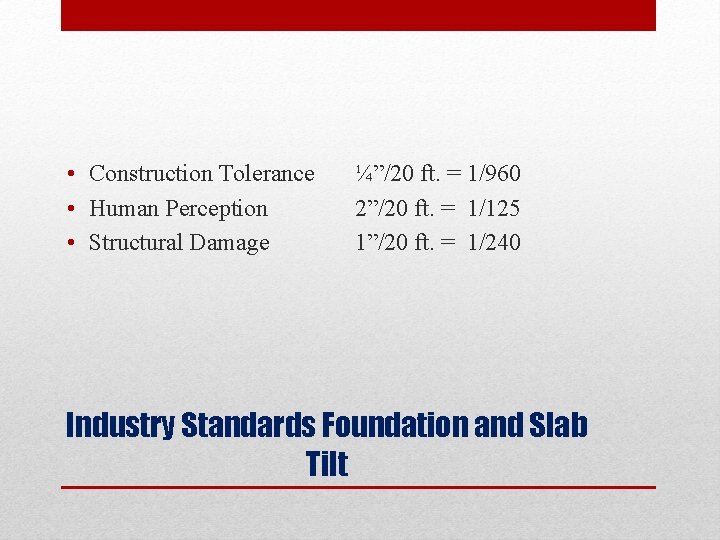  • Construction Tolerance • Human Perception • Structural Damage ¼”/20 ft. = 1/960