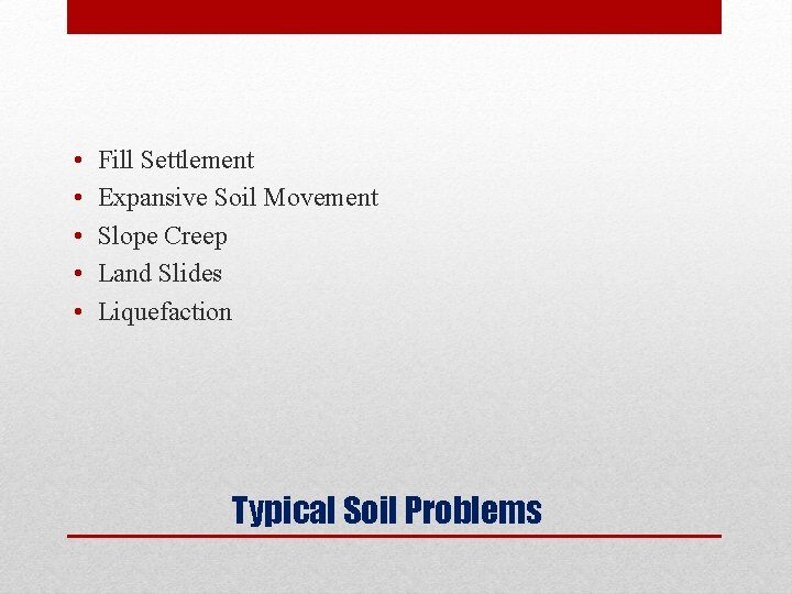  • • • Fill Settlement Expansive Soil Movement Slope Creep Land Slides Liquefaction