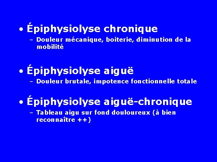  • Épiphysiolyse chronique – Douleur mécanique, boiterie, diminution de la mobilité • Épiphysiolyse