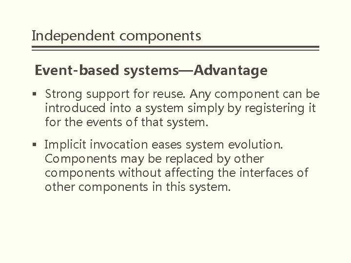 Independent components Event-based systems—Advantage § Strong support for reuse. Any component can be introduced