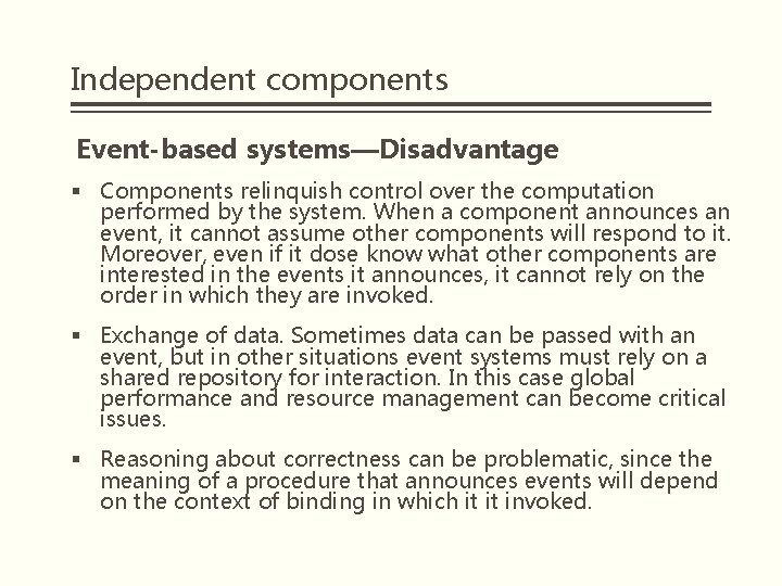 Independent components Event-based systems—Disadvantage § Components relinquish control over the computation performed by the