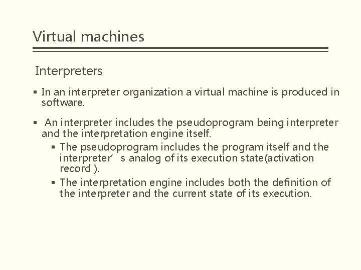 Virtual machines Interpreters § In an interpreter organization a virtual machine is produced in