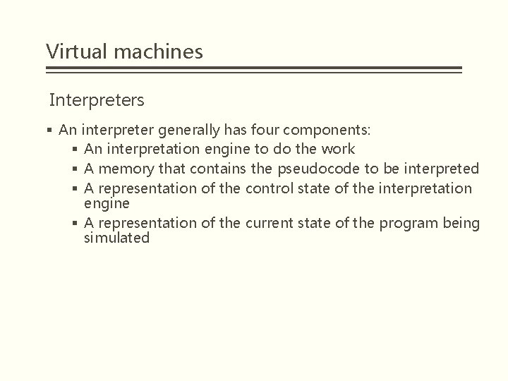 Virtual machines Interpreters § An interpreter generally has four components: § An interpretation engine
