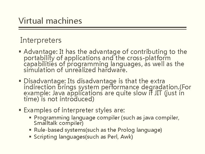 Virtual machines Interpreters § Advantage: It has the advantage of contributing to the portability