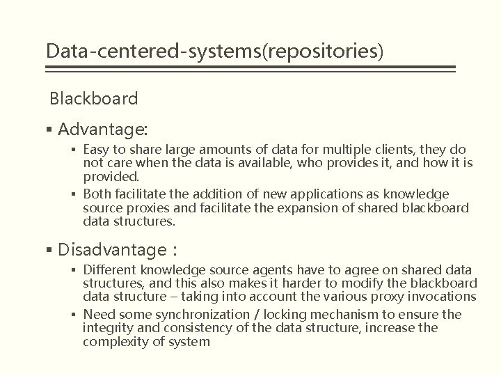 Data-centered-systems(repositories) Blackboard § Advantage: § Easy to share large amounts of data for multiple