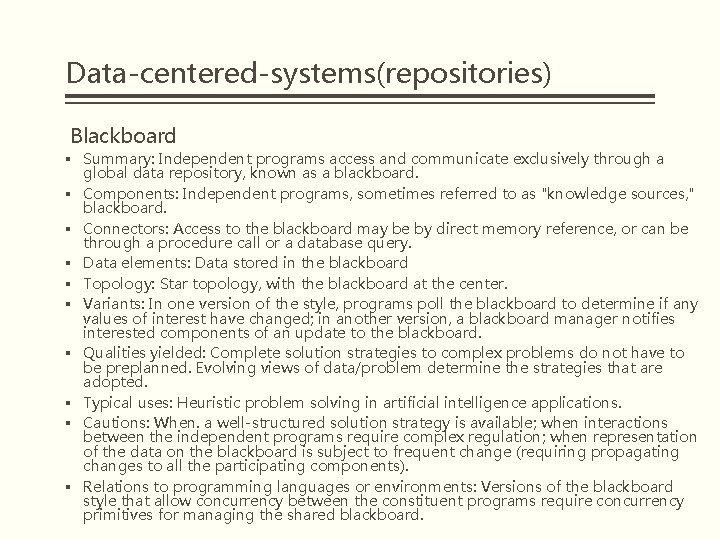 Data-centered-systems(repositories) Blackboard § Summary: Independent programs access and communicate exclusively through a global data