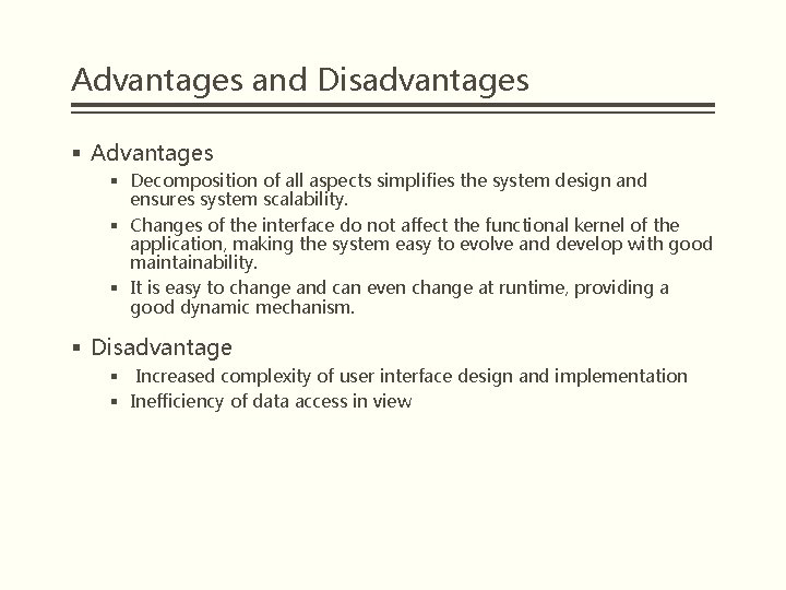 Advantages and Disadvantages § Advantages § Decomposition of all aspects simplifies the system design