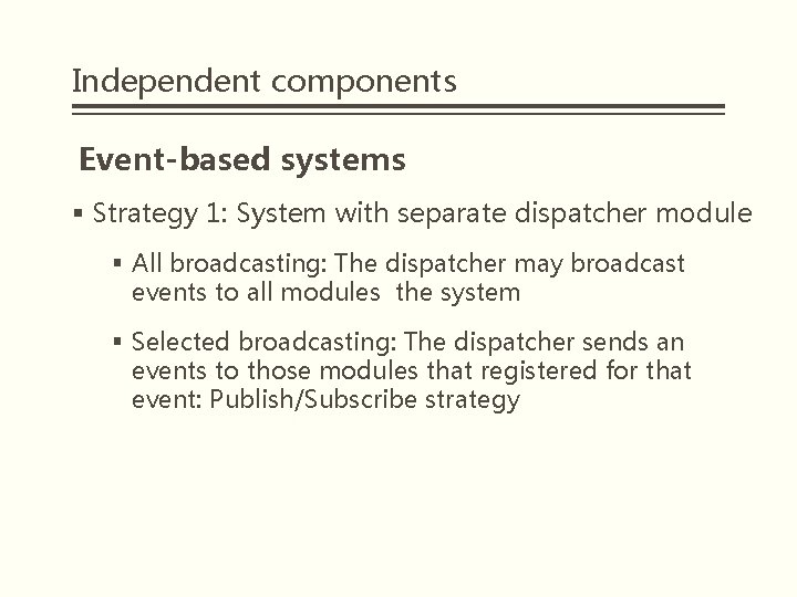 Independent components Event-based systems § Strategy 1: System with separate dispatcher module § All