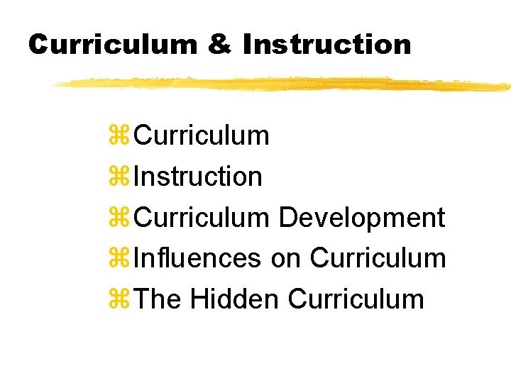 Curriculum & Instruction z. Curriculum z. Instruction z. Curriculum Development z. Influences on Curriculum