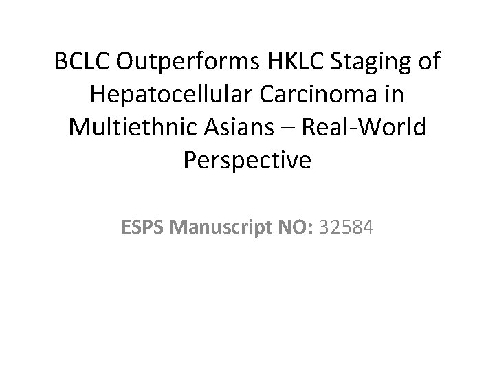 BCLC Outperforms HKLC Staging of Hepatocellular Carcinoma in Multiethnic Asians – Real-World Perspective ESPS
