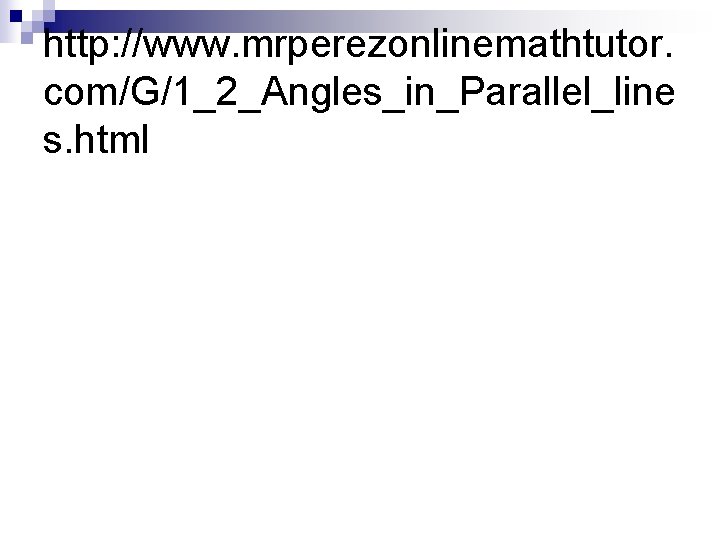 http: //www. mrperezonlinemathtutor. com/G/1_2_Angles_in_Parallel_line s. html 