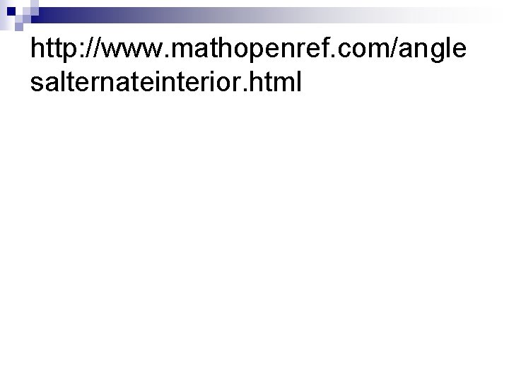 http: //www. mathopenref. com/angle salternateinterior. html 