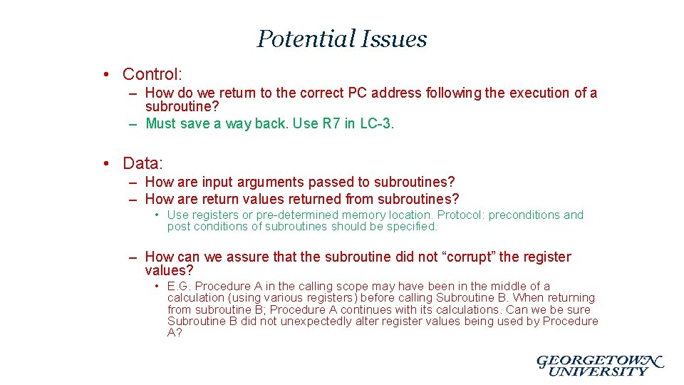 Potential Issues • Control: – How do we return to the correct PC address