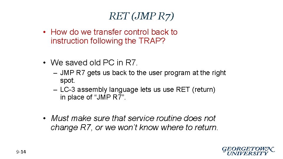 RET (JMP R 7) • How do we transfer control back to instruction following