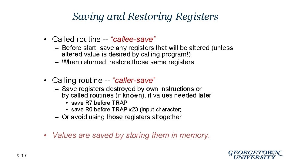 Saving and Restoring Registers • Called routine -- “callee-save” – Before start, save any