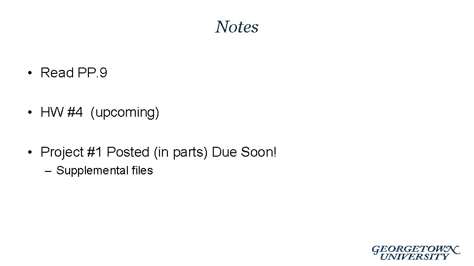 Notes • Read PP. 9 • HW #4 (upcoming) • Project #1 Posted (in