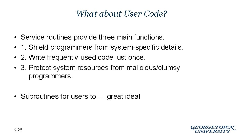 What about User Code? • • Service routines provide three main functions: 1. Shield