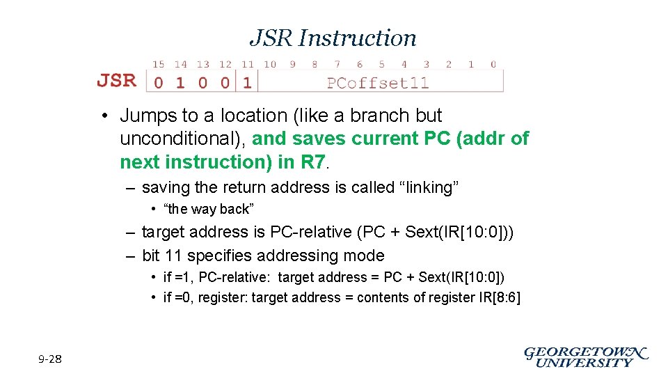 JSR Instruction • Jumps to a location (like a branch but unconditional), and saves