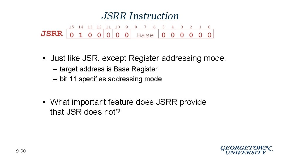 JSRR Instruction • Just like JSR, except Register addressing mode. – target address is