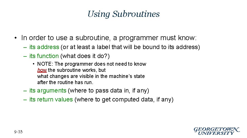 Using Subroutines • In order to use a subroutine, a programmer must know: –