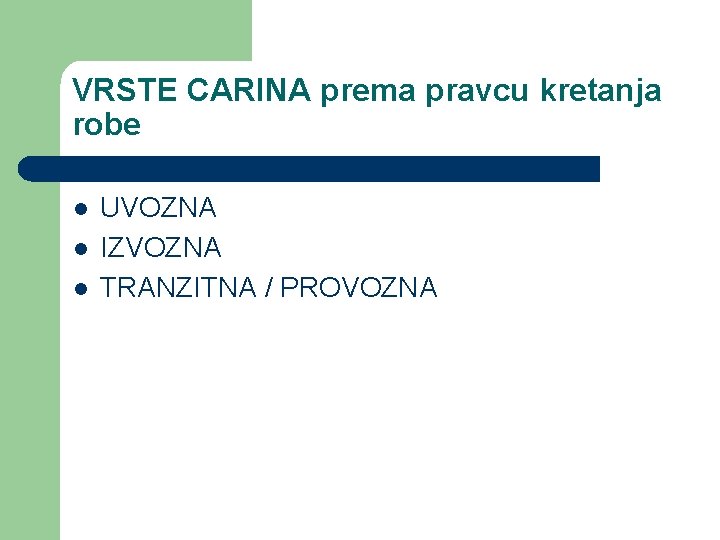 VRSTE CARINA prema pravcu kretanja robe l l l UVOZNA IZVOZNA TRANZITNA / PROVOZNA