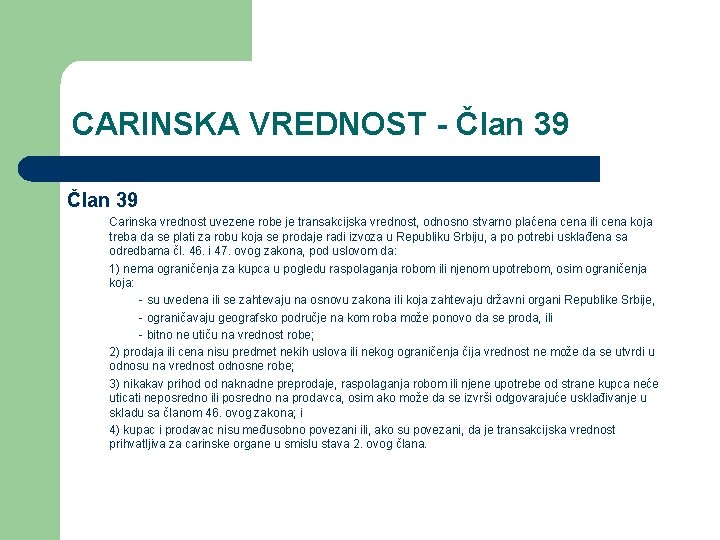 CARINSKA VREDNOST - Član 39 Carinska vrednost uvezene robe je transakcijska vrednost, odnosno stvarno