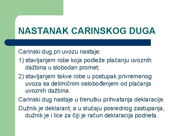 NASTANAK CARINSKOG DUGA Carinski dug pri uvozu nastaje: 1) stavljanjem robe koja podleže plaćanju