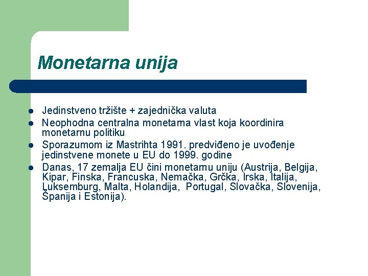 Monetarna unija l l Jedinstveno tržište + zajednička valuta Neophodna centralna monetarna vlast koja