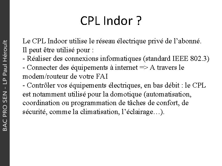 CPL Indor ? Le CPL Indoor utilise le réseau électrique privé de l’abonné. Il