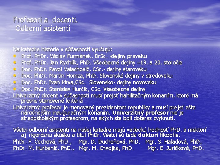 Profesori a docenti. Odborní asistenti Na katedre histórie v súčasnosti vyučujú: • Prof. Ph.