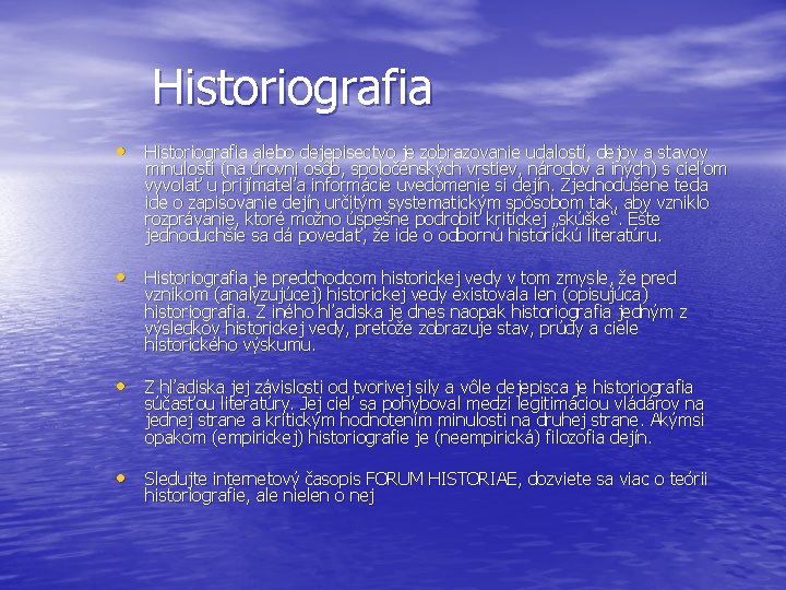  Historiografia • Historiografia alebo dejepisectvo je zobrazovanie udalostí, dejov a stavov minulosti (na