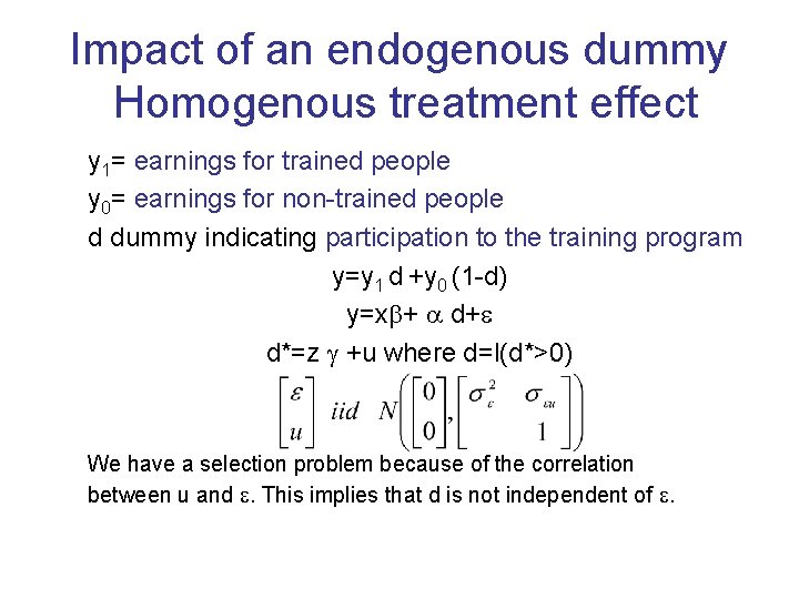 Impact of an endogenous dummy Homogenous treatment effect y 1= earnings for trained people Impact of an endogenous dummy Homogenous treatment effect y 1= earnings for trained people