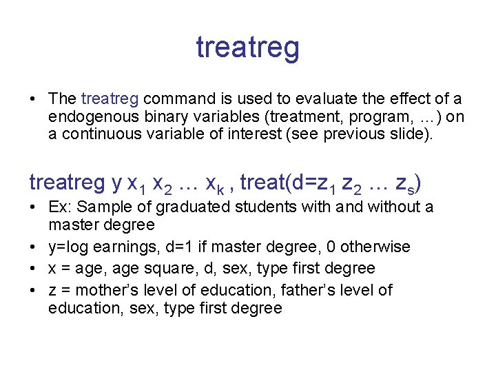treatreg • The treatreg command is used to evaluate the effect of a endogenous treatreg • The treatreg command is used to evaluate the effect of a endogenous