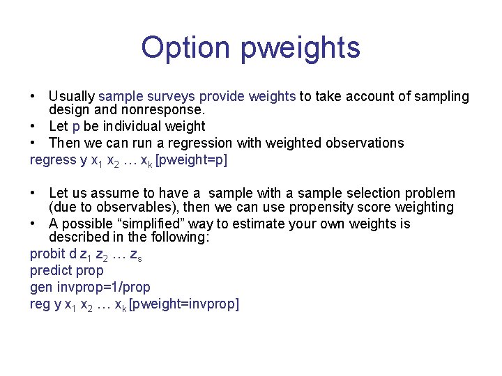 Option pweights • Usually sample surveys provide weights to take account of sampling design Option pweights • Usually sample surveys provide weights to take account of sampling design