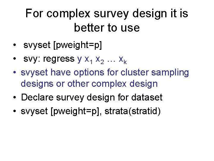 For complex survey design it is better to use • svyset [pweight=p] • svy: