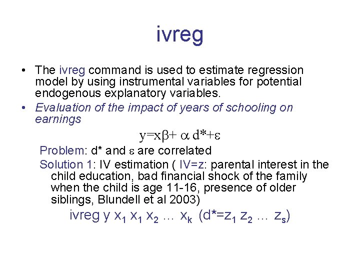 ivreg • The ivreg command is used to estimate regression model by using instrumental ivreg • The ivreg command is used to estimate regression model by using instrumental
