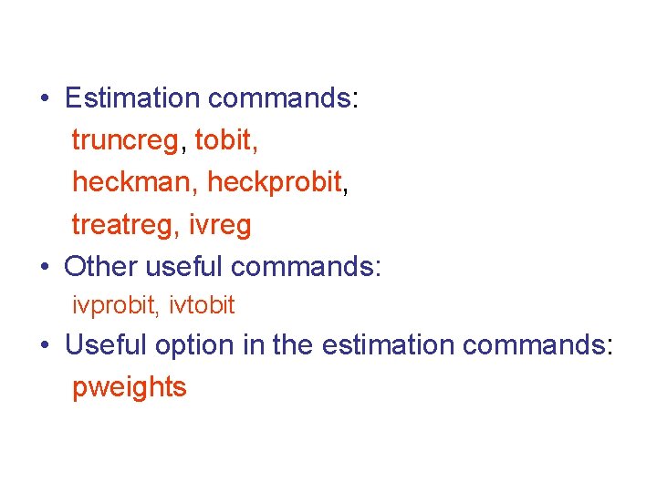 • Estimation commands: truncreg, tobit, heckman, heckprobit, treatreg, ivreg • Other useful commands: • Estimation commands: truncreg, tobit, heckman, heckprobit, treatreg, ivreg • Other useful commands: