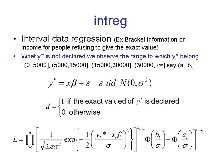 intreg • Interval data regression (Ex: Bracket information on income for people refusing to intreg • Interval data regression (Ex: Bracket information on income for people refusing to