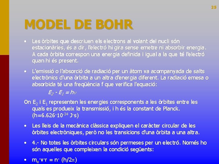25 MODEL DE BOHR • Les òrbites que descriuen els electrons al volant del
