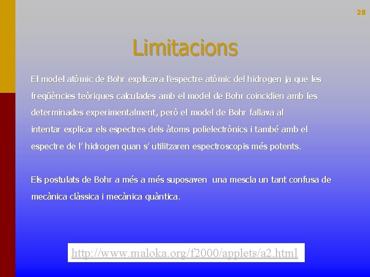 28 Limitacions El model atòmic de Bohr explicava l’espectre atòmic del hidrogen ja que 28 Limitacions El model atòmic de Bohr explicava l’espectre atòmic del hidrogen ja que