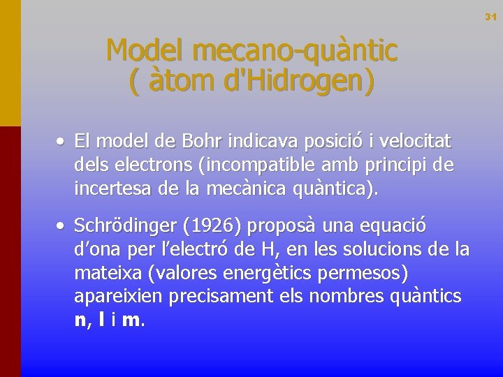 31 Model mecano-quàntic ( àtom d'Hidrogen) • El model de Bohr indicava posició i