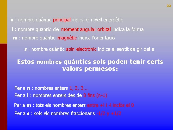 33 n : nombre quàntic principal indica el nivell energètic l : nombre quàntic