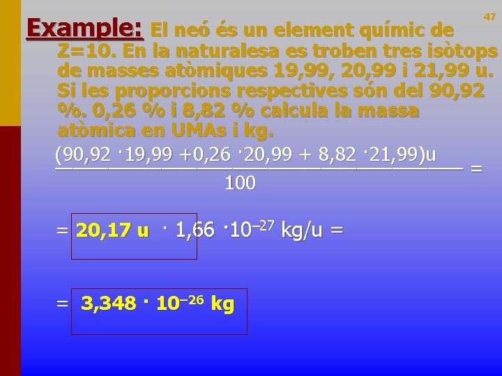 Example: El neó és un element químic de 47 Z=10. En la naturalesa es