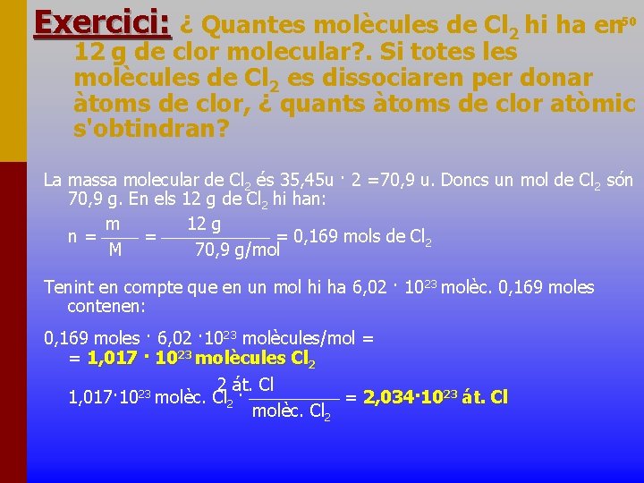 Exercici: ¿ Quantes molècules de Cl 2 hi ha en 50 12 g de