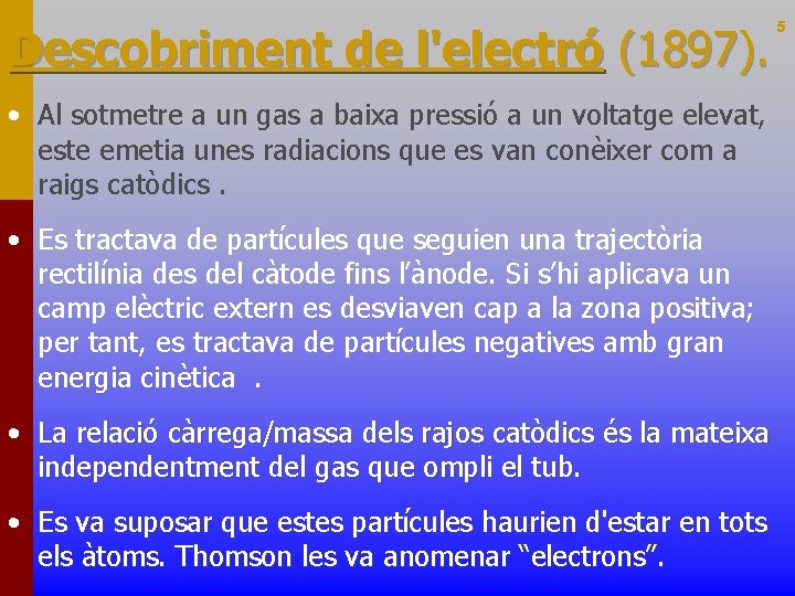 Descobriment de l'electró (1897). 5 • Al sotmetre a un gas a baixa pressió