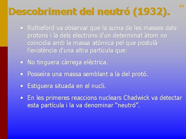 Descobriment del neutró (1932). 11 • Rutheford va observar que la suma de les